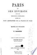 Paris et ses environs avec les principaux itinéraires entre les pays limitrophes de la France et Paris