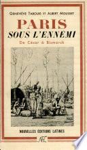 Paris Sous L'ennemi Par De Cesar a Bismarck
