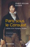 Paris sous le Consulat. Lettres d'un voyageur anglais