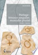 Partage: féminin singulier, masculin pluriel - Partie I