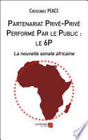 Partenariat Privé-Privé Performé Par le Public : le 6P