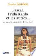 Pascal, Frida Kahlo et les autres ou quand la vulnérabilité devient force
