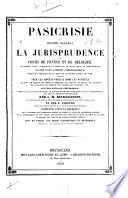 Pasicrisie, ou, Recueil général de la jurisprudence des cours de France et de Belgique en matière civile, commerciale, criminelle, de droit public et administratif