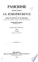 Pasicrisie, ou, Recueil général de la jurisprudence des cours de France et de Belgique en matière civile, commerciale, criminelle, de droit public et administratif
