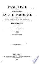 Pasicrisie, ou, Recueil général de la jurisprudence des cours de France et de Belgique en matière civile, commerciale, criminelle, de droit public et administratif