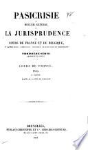 Pasicrisie, ou, Recueil général de la jurisprudence des cours de France et de Belgique en matière civile, commerciale, criminelle, de droit public et administratif