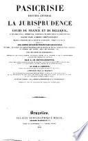 Pasicrisie, ou Recueil général de la jurisprudence des cours de France et de Belgique, en matière civile, commerciale, criminelle, de droit public et administratif ... par L.-M. Devilleneuve ... et par A. Carette ... [1. sér.]