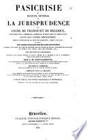 Pasicrisie, ou Recueil général de la jurisprudence des cours de France et de Belgique, en matière civile, commerciale, criminelle, de droit public et administratif ... par L.-M. Devilleneuve ... et par A. Carette ... [1. sér.]