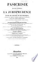Pasicrisie, ou Recueil général de la jurisprudence des cours de France et de Belgique, en matière civile, commerciale, criminelle, de droit public et administratif ... par L.-M. Devilleneuve ... et par A. Carette ... [1. sér.]