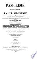 Pasicrisie, ou, Recueil général de la jurisprudence des cours de France et de Belgique ...