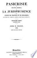 Pasicrisie ou recueil général de la jurisprudence des Cours de France et de Belgique