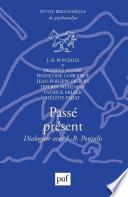 Passé présent. Dialoguer avec J.-B. Pontalis