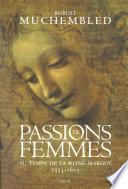 Passions de femmes au temps de la reine Margot (1553-1615)