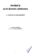 Patrice, ou, Le devenir calédonien: La route du développement