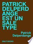Patrick Delperdange est un sale type