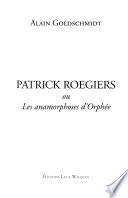 Patrick Roegiers, ou, Les anamorphoses d'Orphée