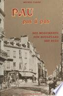Pau pas à pas : ses monuments, son boulevard, ses rues