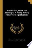 Paul Chabas, Sa Vie, Son Oeuvre [par J. Valmy-Baysse] Nombreuses Reproductions