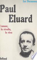 Paul Éluard : l'amour, la révolte, le rêve