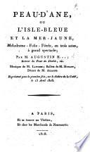 Peau d'Âne, ou l'Isle-Bleue et la Mer-Jaune, mélodrame-folie-féerie, en trois actes ... par M. Augustin H. ... [i.e. J. B. A. Hapdé], etc