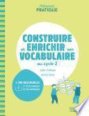 Pédagogie pratique - Construire et enrichir son vocabulaire au cycle 2 - ePub FXL - Ed. 2021
