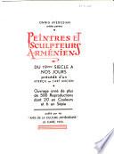Peintres et sculpteurs arméniens, du 19ème siècle à nos jours, précédé d'un aperçu sur l'art ancien
