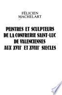 Peintres et sculpteurs de la Confrérie Saint-Luc de Valenciennes aux XVIIe et XVIIIe siècles