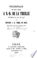 Pèlerinage de neuf jours à N.-D. de la Treille patronne de la ville de Lille ou Neuvaine à la Vierge de Lille