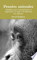 Pensées animales : Manifeste pour l’anti-spécisme, le végétarisme, le droit et la libération des animaux