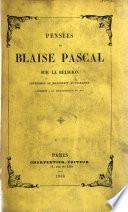 Pensées de Blaise Pascal sur la Religion et sur quelques autre sujets, conformes au manuscrit autographe conservé à la Bibliothèque du Roi. (Vie de B. Pascal, par Madame Périer. Notes par M. Aimé Martin, etc.).