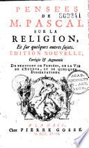 Pensées de M. Pascal sur la religion, et sur quelques autres sujets. Edition nouvelle, corrigée et augmentée de beaucoup de pensées de la Vie de l'auteur