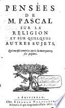 Pensées de m. Pascal sur la religion et sur quelques autres sujets, qui ont esté trouvées après sa mort parmy ses papier