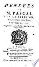Pensées de M. Pascal sur la religion, & sur quelques autres sujets. Nouvelle edition, augmentée de plusieurs Pensées, de sa vie & de quelques discours..
