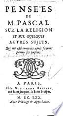 Pensées de Mr. Pascal sur la Religion et sur quelques autres sujets, qui ont esté trouvées après sa mort parmy ses papiers. [Edited by Étienne Périer.]