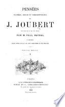 Pensées, maximes, essais et correspondance de J. Joubert, recueillis et mis en ordre par M. Paul Raynal, et précédés d'une notice sur sa vie, etc
