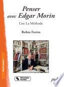 Penser avec Edgar Morin : Lire La Méthode