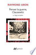 Penser la guerre, Clausewitz (Tome 1) - L'âge européen