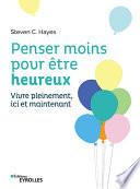 Penser moins pour être heureux