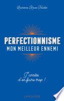 Perfectionnisme, mon meilleur ennemi !