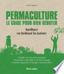 Permaculture. Le guide pour bien débuter