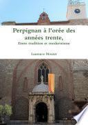 Perpignan ˆ l'orŽe des annŽes trente, entre tradition et modernisme