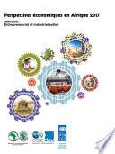 Perspectives économiques en Afrique 2017 Entrepreneuriat et industrialisation