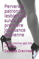 Perverses Patronnes Lesbiennes Suivie de Première Jouissance Lesbienne