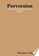 Perversion. La forme érotique de la haine.