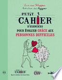Petit cahier d'exercices pour évoluer grâce aux personnes difficiles