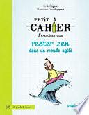 Petit cahier d'exercices pour rester zen dans un monde agité