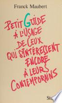 Petit guide à l'usage de ceux qui s'intéressent encore à leurs contemporains