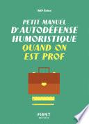Petit manuel d'autodéfense humoristique quand on est prof - Un guide de survie drôle et juste pour les professeurs qui veulent avoir le dernier mot !