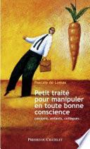 Petit traité pour manipuler en toute bonne conscience - Conjoint, enfants, collègues...