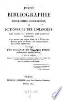 Petite bibliographie biographico-romanciere ou dictionnaire des romanciers tant anciens que modernes ... precedee d'un catalogue des meilleurs romans (etc.)